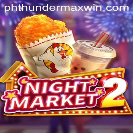 Discover the Thrills of NightMarket2: Unveiling Thunder MaxWin